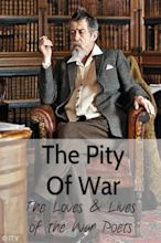 The Pity of War: The Loves and Lives of the War Poets - Seriebox