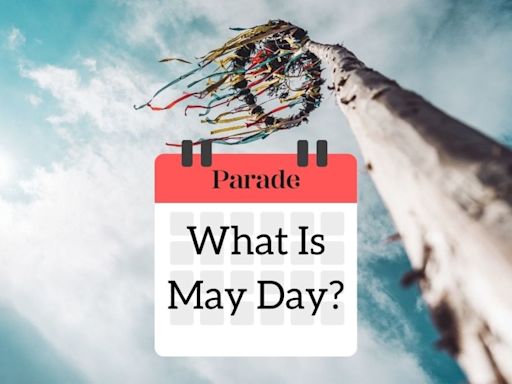 What’s the History of May Day and Why Do We Celebrate It?