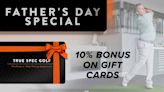 Father's Day deal: True Spec Golf gift cards offer 10% bonus cash