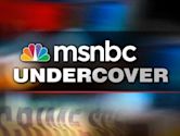 MSNBC Undercover