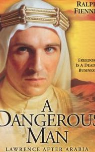 A Dangerous Man: Lawrence After Arabia