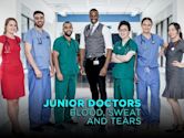 Junior Doctors: Blood, Sweat and Tears