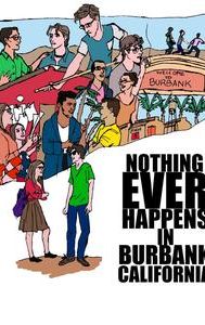 Nothing Ever Happens in Burbank, CA