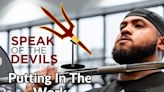 Speak of the Devils Podcast: Putting in the work