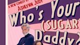 WHO'S YOUR (SUGAR) DADDY? By Ashlynn Judy To Premier At The Hollywood Fringe Festival In June
