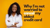I'm Canceling My Oldest Credit Card. Here's Why I'm Not Worried About My Credit Score