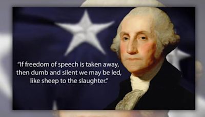 George Washington Said, 'If Freedom of Speech Is Taken Away, Then Dumb and Silent We May Be Led'?