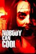 Nobody Can Cool