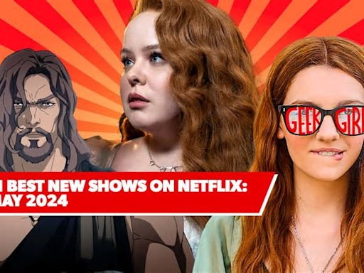 11 Best New Shows on Netflix: May 2024’s Top Upcoming Series to Watch