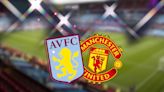 How to watch Aston Villa vs Manchester United: TV channel and live stream for Premier League game today