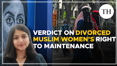 Watch: Explained | Supreme Court verdict on divorced Muslim women’s right to maintenance