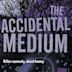 The Accidental Medium