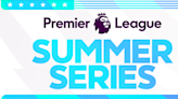 Premier League Summer Series coming to USA in 2023: How to get tickets, watch live, schedule