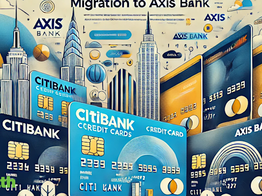 Citibank credit cards migration to Axis Bank completed on July 15: New credit card benefits, fees, rewards, features