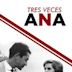 Tres veces Ana