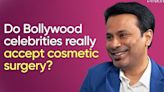 Dr. Debraj Shome : 'Look at the Bollywood celebrities today, 60 is the new 40' | Cosmetic Surgery