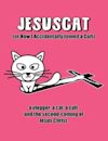 JesusCat (or How I Accidentally Joined a Cult)