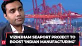 'Vizinjham port to reduce the transit time for Indian manufacturers…', says APSEZ CEO Karan Adani