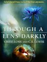 Through a Lens Darkly: Grief, Loss and C.S. Lewis