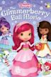 Strawberry Shortcake: The Glimmerberry Ball Movie