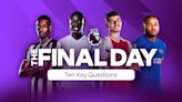 Ten BIG questions for the FINAL Matchweek of the season