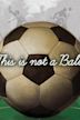 This Is Not a Ball