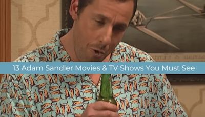 Essential Viewing: 13 Adam Sandler Movies and TV Shows You Must See
