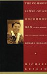The Common Sense of an Uncommon Man: The Wit, Wisdom, and Eternal Optimism of Ronald Reagan