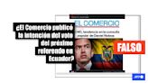 Es falso que El Comercio informó que el “No” lidera la consulta popular en Ecuador