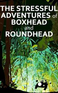 The Stressful Adventures of Boxhead & Roundhead