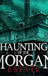 The Haunting of the Morgan Estate