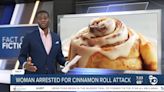 Fact or Fiction: Woman arrested for battering man with cinnamon roll?