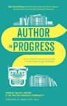 Author in Progress: A No-Holds-Barred Guide to What It Really Takes to Get Published