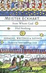 Meister Eckhart, from Whom God Hid Nothing: Sermons, Writings, and Sayings