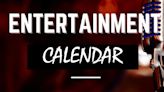 ENTERTAINMENT CALENDAR