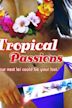 Tropical Passions