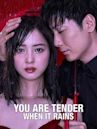 You Are Tender When It Rains