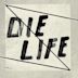 Die Life