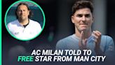AC Milan: Legend endorses Man City signing in huge double coup to release star from shackles