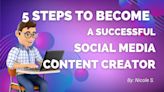 5 Steps To Become A Successful Social Media Content Creator