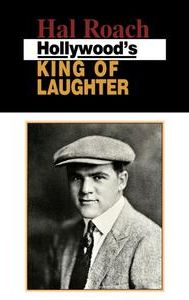 Hal Roach: Hollywood's King of Laughter