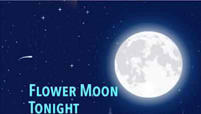 Flower Moon tonight: May’s Spectacular Full Moon