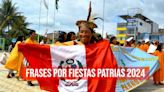 50 frases por Fiestas Patrias 2024 para saludar y felicitar al Perú este 28 y 29 de julio