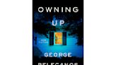 Book Review: George Pelecanos’ 'Owning Up' has elegant prose and well-drawn characters