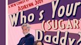WHO'S YOUR (SUGAR) DADDY? By Ashlynn Judy To Premier At The Hollywood Fringe Festival In June