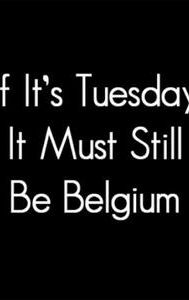 If It's Tuesday, It Still Must Be Belgium