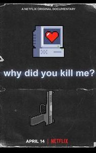Why Did You Kill Me?
