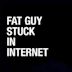 Fat Guy Stuck in Internet