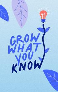 Grow What You Know