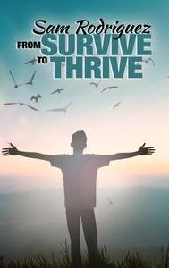 Sam Rodriguez: From Survive to Thrive